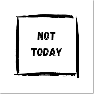 Not Today Posters and Art